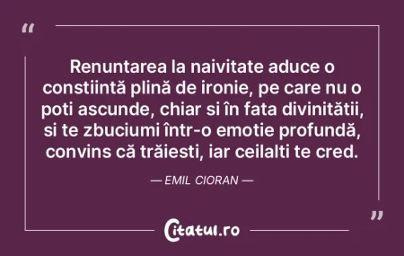 Renunțarea la naivitate aduce o conști... Renunțarea la naivitate aduce o conști...