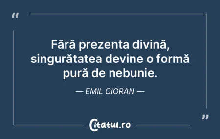 Fără prezența divină, singurătatea ... Fără prezența divină, singurătatea ...