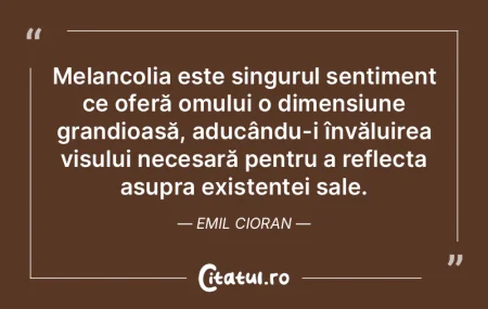 Melancolia este singurul sentiment ce of... Melancolia este singurul sentiment ce of...