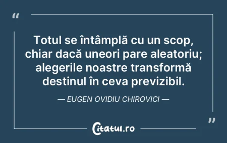 Totul se întâmplă cu un scop, chiar d... Totul se întâmplă cu un scop, chiar d...