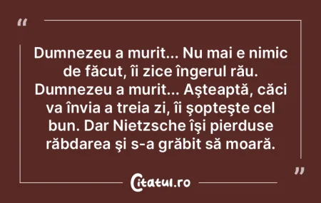 Dumnezeu a murit... Nu mai e nimic de fÄ... Dumnezeu a murit... Nu mai e nimic de fÄ...