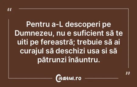 Pentru a-L descoperi pe Dumnezeu, nu e s... Pentru a-L descoperi pe Dumnezeu, nu e s...