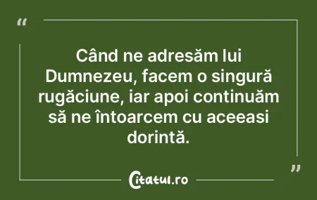 Când ne adresăm lui Dumnezeu, facem o ...