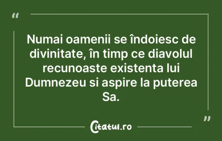 Numai oamenii se îndoiesc de divinitate... Numai oamenii se îndoiesc de divinitate...