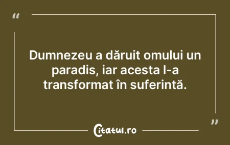 Dumnezeu a dăruit omului un paradis, ia...