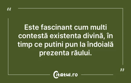 Este fascinant cum mulți contestă exis...