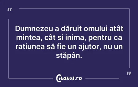 Dumnezeu a dăruit omului atât mintea, ...