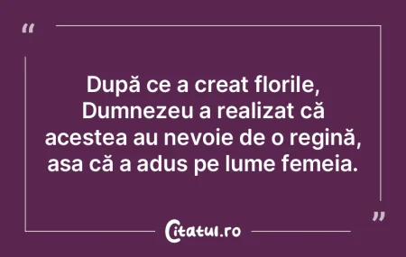 După ce a creat florile, Dumnezeu a rea...