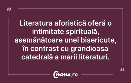 Literatura aforistică oferă o intimita...