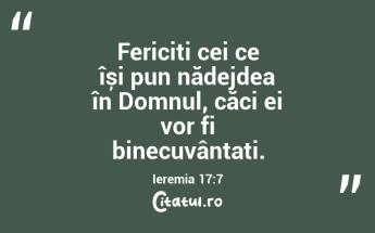 Fericiți cei ce își pun nădejdea în Domnul, căci ei vor fi binecuvântați. Ieremia 17:7...