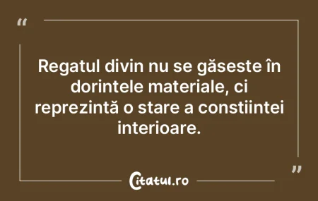 Regatul divin nu se găseÈ™te în dorinÈ... Regatul divin nu se găseÈ™te în dorinÈ...