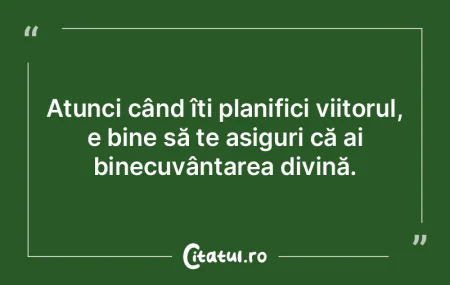 Atunci când îți planifici viitorul, e... Atunci când îți planifici viitorul, e...