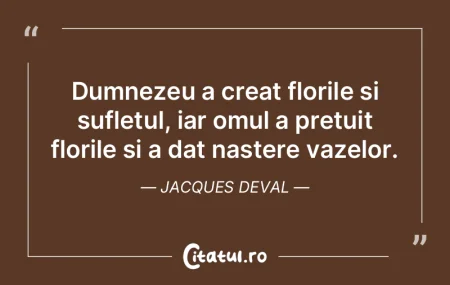 Dumnezeu a creat florile și sufletul, i... Dumnezeu a creat florile și sufletul, i...