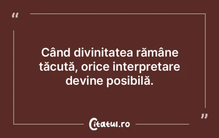 Când divinitatea rămâne tăcută, ori... Când divinitatea rămâne tăcută, ori...