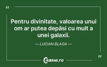Pentru divinitate, valoarea unui om ar p... Pentru divinitate, valoarea unui om ar p...