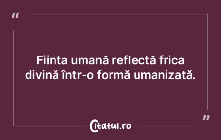 FiinÈ›a umană reflectă frica divină Ã... FiinÈ›a umană reflectă frica divină Ã...