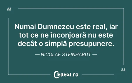 Numai Dumnezeu este real, iar tot ce ne ... Numai Dumnezeu este real, iar tot ce ne ...