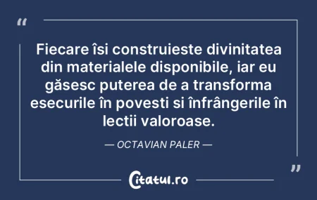 Fiecare își construiește divinitatea ... Fiecare își construiește divinitatea ...