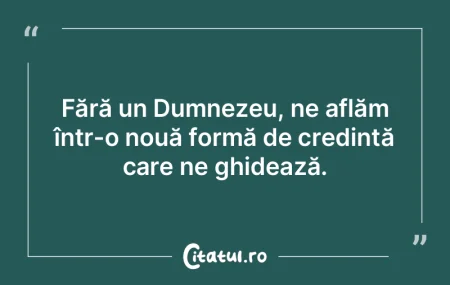 Fără un Dumnezeu, ne aflăm într-o no...
