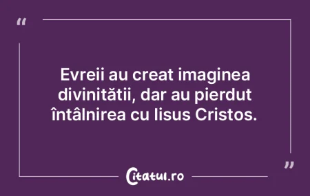 Evreii au creat imaginea divinității, ...