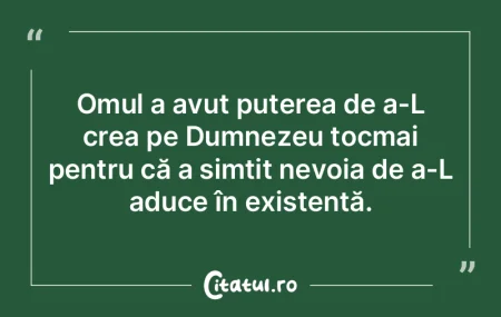 Omul a avut puterea de a-L crea pe Dumne...