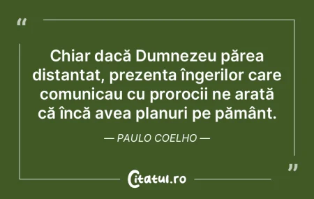 Chiar dacă Dumnezeu părea distanțat, ...