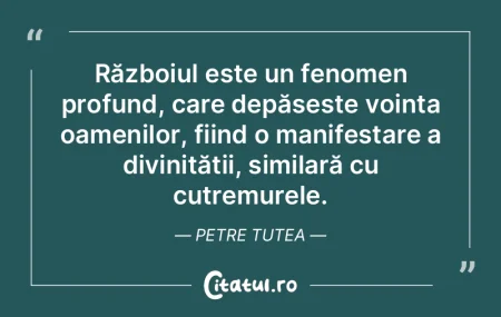 Războiul este un fenomen profund, care ... Războiul este un fenomen profund, care ...