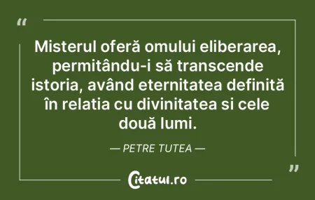 Misterul oferă omului eliberarea, permi... Misterul oferă omului eliberarea, permi...