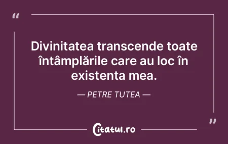 Divinitatea transcende toate întâmplă... Divinitatea transcende toate întâmplă...