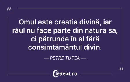 Omul este creația divină, iar răul nu... Omul este creația divină, iar răul nu...