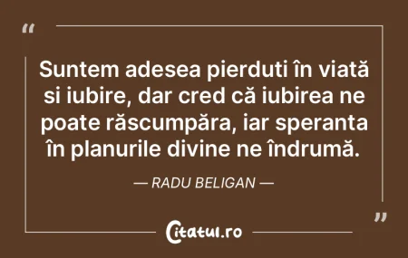 Suntem adesea pierduți în viață și ... Suntem adesea pierduți în viață și ...