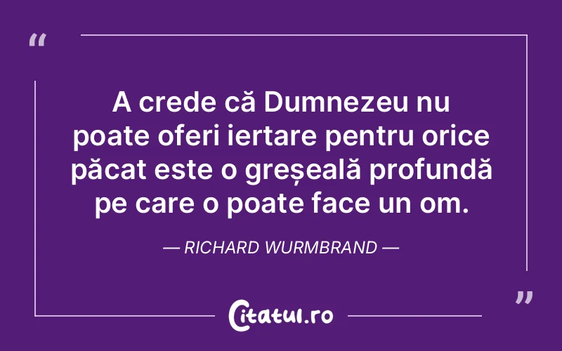 Citat Richard Wurmbrand - citate crestine