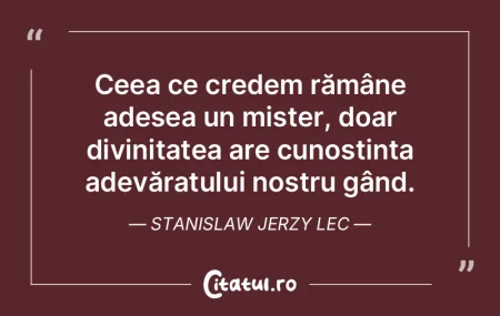 Ceea ce credem rămâne adesea un mister... Ceea ce credem rămâne adesea un mister...