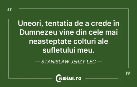 Uneori, tentația de a crede în Dumneze... Uneori, tentația de a crede în Dumneze...