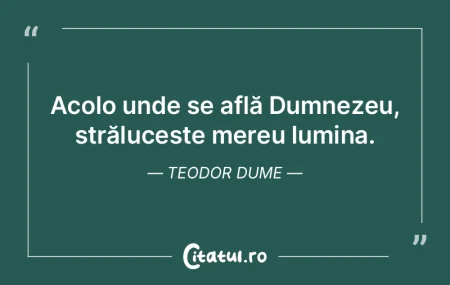 Acolo unde se află Dumnezeu, străluceÈ... Acolo unde se află Dumnezeu, străluceÈ...
