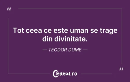 Tot ceea ce este uman se trage din divin... Tot ceea ce este uman se trage din divin...