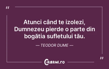 Atunci când te izolezi, Dumnezeu pierde... Atunci când te izolezi, Dumnezeu pierde...