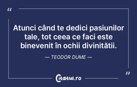 Atunci când te dedici pasiunilor tale, ... Atunci când te dedici pasiunilor tale, ...