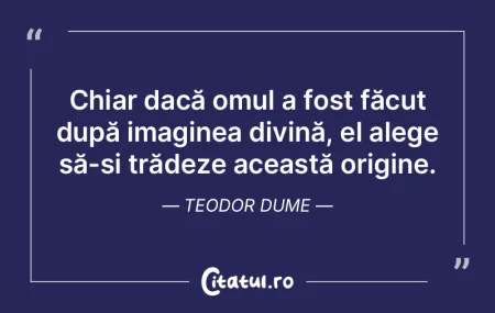 Chiar dacă omul a fost făcut după ima... Chiar dacă omul a fost făcut după ima...