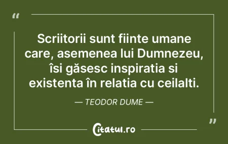 Scriitorii sunt ființe umane care, asem... Scriitorii sunt ființe umane care, asem...