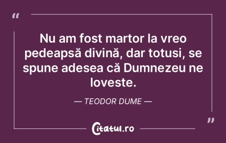 Nu am fost martor la vreo pedeapsă divi... Nu am fost martor la vreo pedeapsă divi...