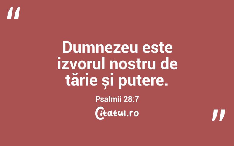 Dumnezeu este izvorul nostru de tărie și putere. Psalmii 28:7