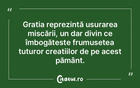 Grația reprezintă ușurarea mișcării...