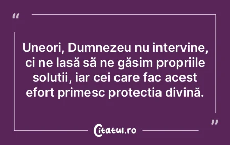 Uneori, Dumnezeu nu intervine, ci ne las...