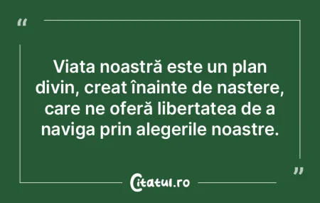 Viața noastră este un plan divin, crea...