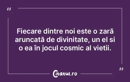 Fiecare dintre noi este o zară aruncatÄ... Fiecare dintre noi este o zară aruncatÄ...