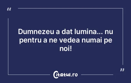 Dumnezeu a dat lumina... nu pentru a ne ... Dumnezeu a dat lumina... nu pentru a ne ...