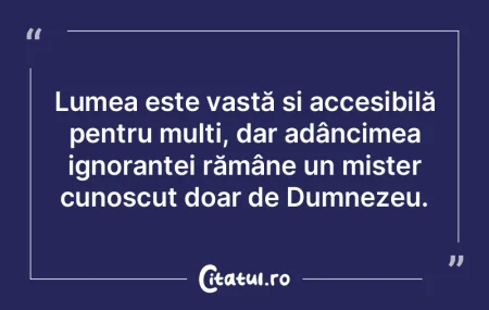 Lumea este vastă și accesibilă pentru... Lumea este vastă și accesibilă pentru...