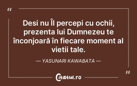 Deși nu Îl percepi cu ochii, prezența... Deși nu Îl percepi cu ochii, prezența...