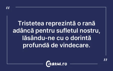 Tristețea reprezintă o rană adâncă ... Tristețea reprezintă o rană adâncă ...